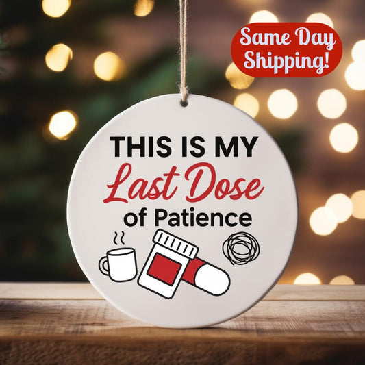 Funny Pharmacist Ornament: Last Dose of Patience, Healthcare Humor Christmas Tree Decoration Gift