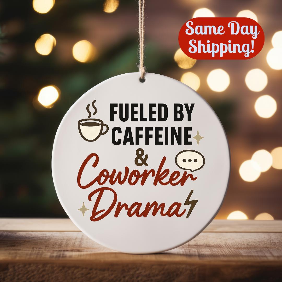 Funny Office Ornament: Fueled by Caffeine & Coworker Drama - Workplace Gift Boss Manager