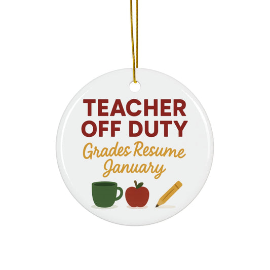 Teacher Off Duty Ornament: Glossy Ceramic School Break Holiday Gift for Educator Christmas Tree Decor