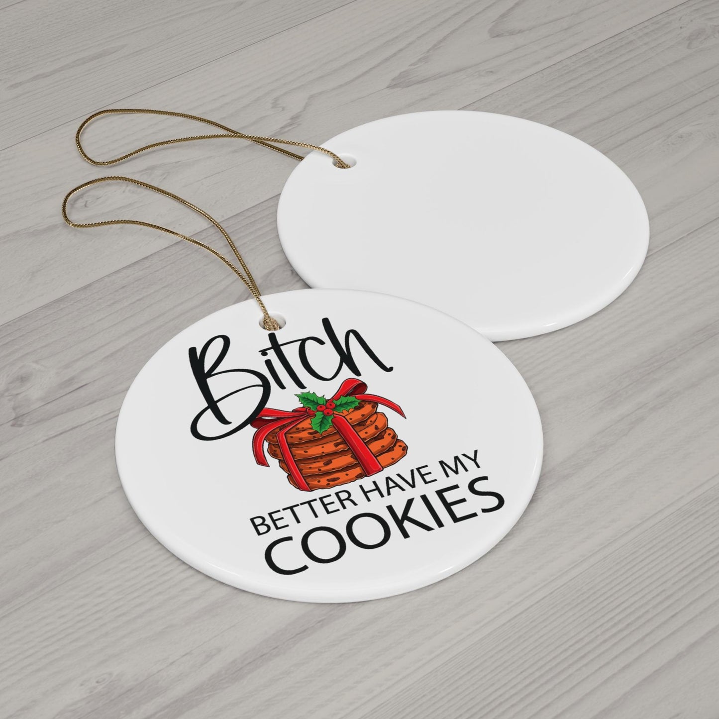 Bitch Better Have My Cookies Funny Christmas Ornament - Hilarious Baking Gag Gift Secret Santa White Elephant