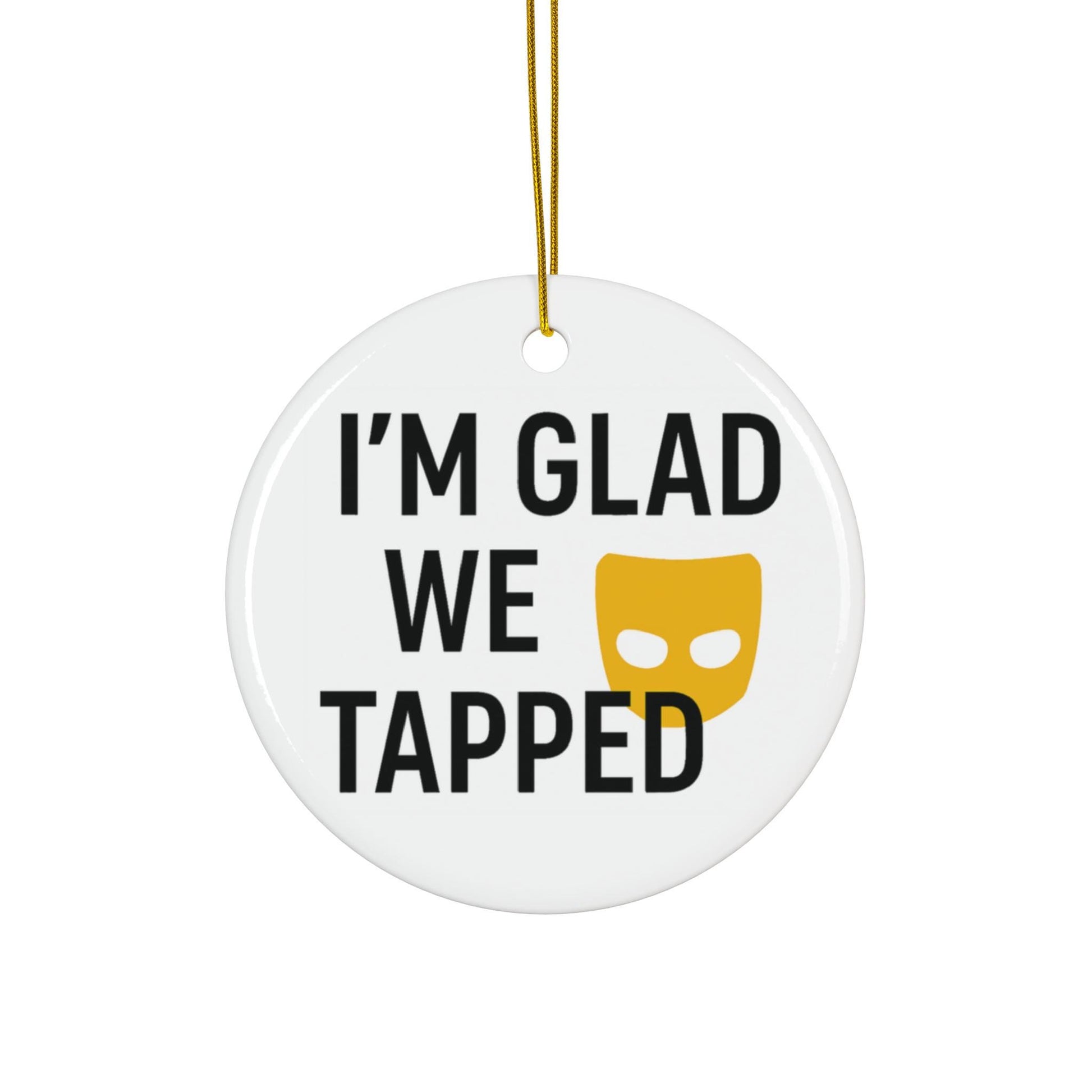 Round white ceramic ornament with text 'I'm Glad We Tapped' and a yellow tap icon on a white background.