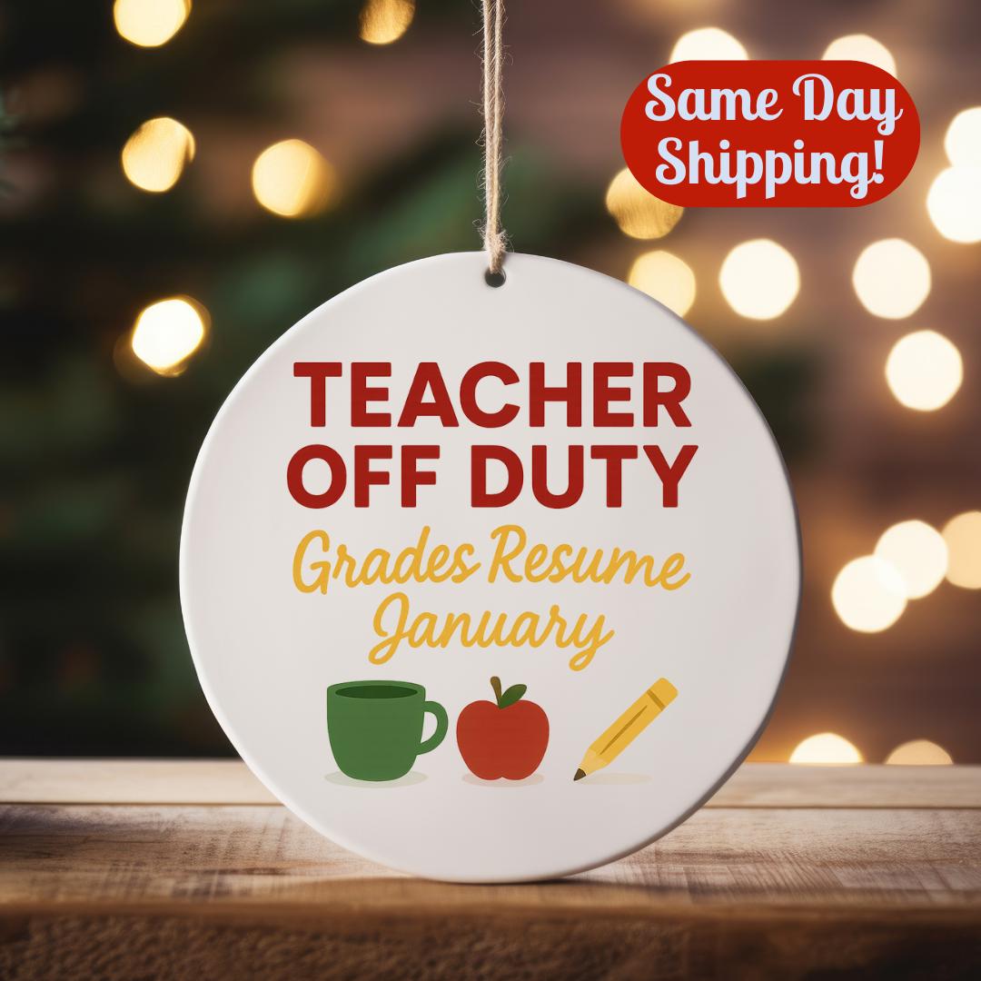 Teacher Off Duty Ornament: Glossy Ceramic School Break Holiday Gift for Educator Christmas Tree Decor