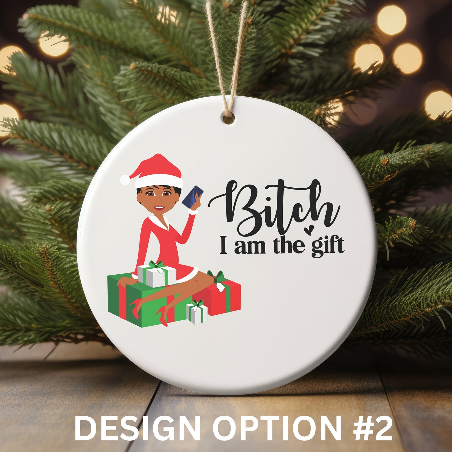 Bit*h I am the Gift – Sassy Christmas Ornament - White Elephant Gift - Personalized Ornament