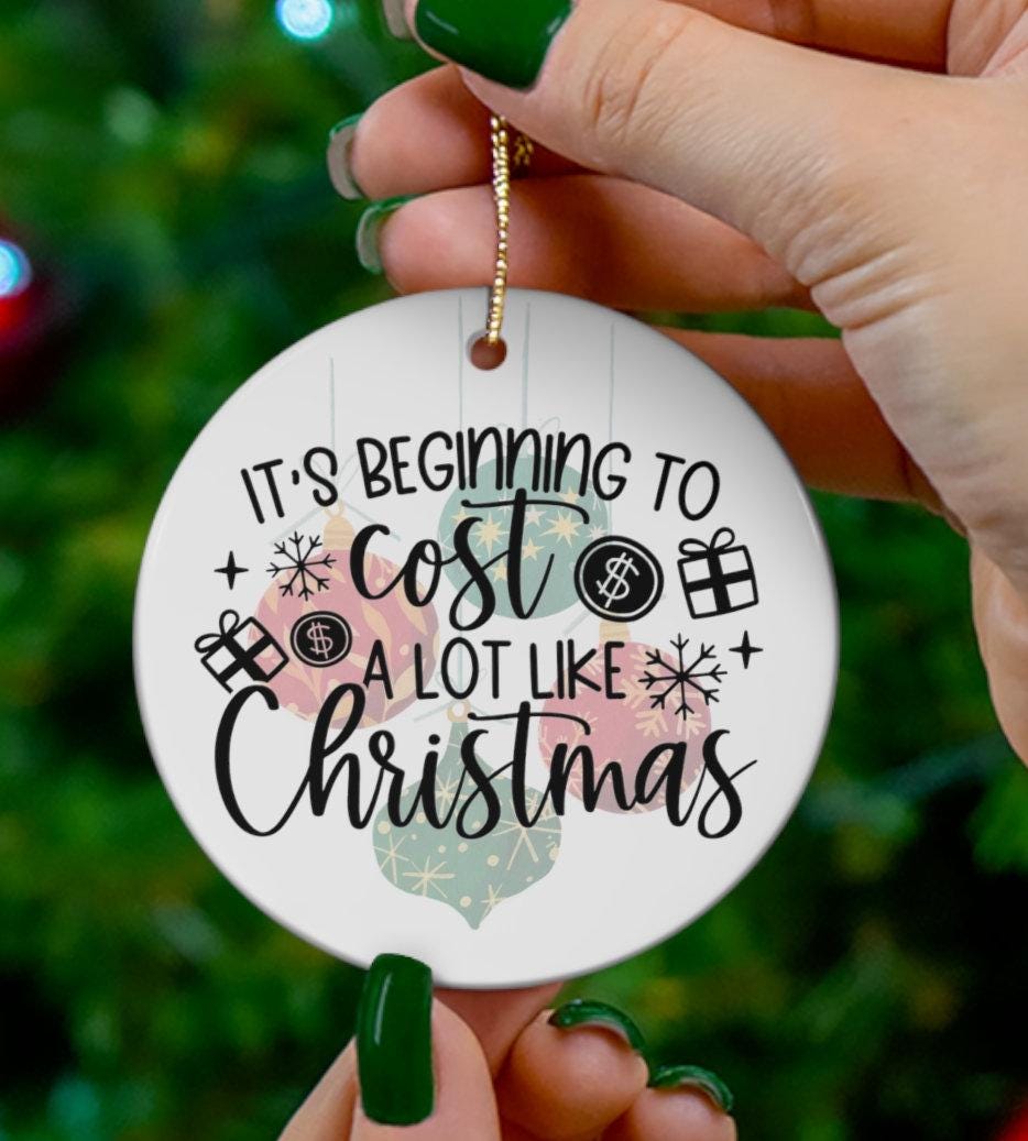 It's Beginning to Cost A Lot Like Christmas Funny Ornament, White Elephant Gag Gift, Secret Santa Adult Humor