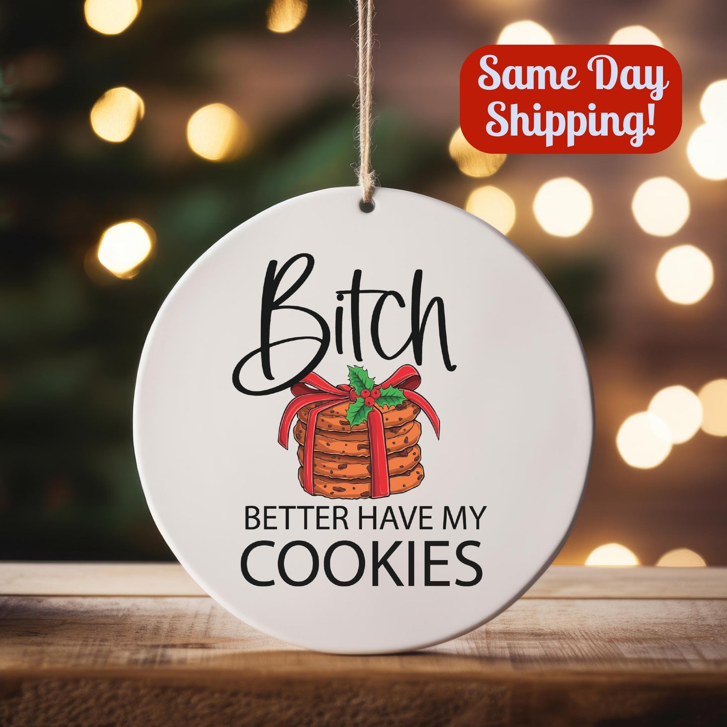Bitch Better Have My Cookies Funny Christmas Ornament - Hilarious Baking Gag Gift Secret Santa White Elephant